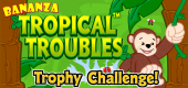 Tropical Troubles Trophy Challenge FEATURE Tropical Troubles Trophy Challenge FEATURE