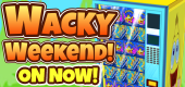 Wacky Weekend ON NOW